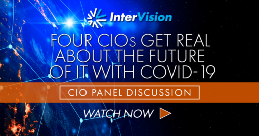 CIO Panel | Four CIOs Got Real about the Future of IT with COVID-19