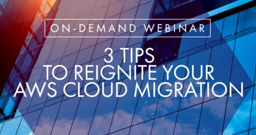 Webinar Replay: 3 Tips to Reignite Your AWS Cloud Migration