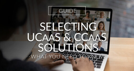 Guide to Selecting UCaaS & CCaaS Solutions & Providers