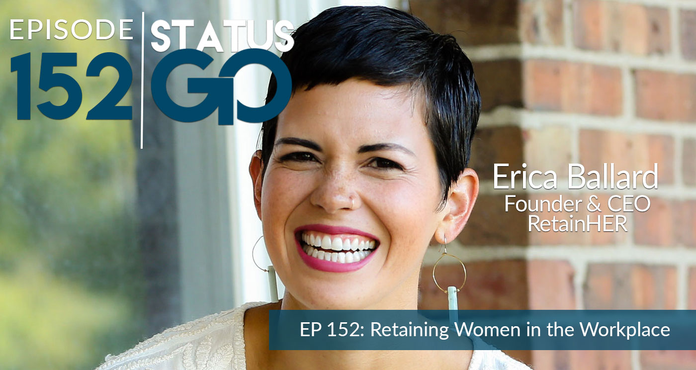 Status Go Episode 152: Retaining Women in the Workplace