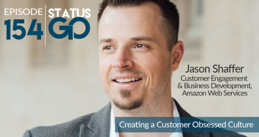 Status Go: Ep. 154 – Creating A Customer Obsessed Culture