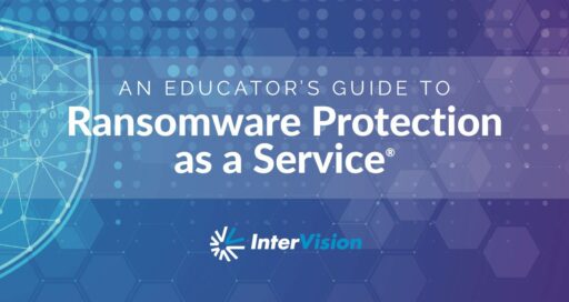 An Educators Executive’s Guide to Ransomware Protection as a Service®
