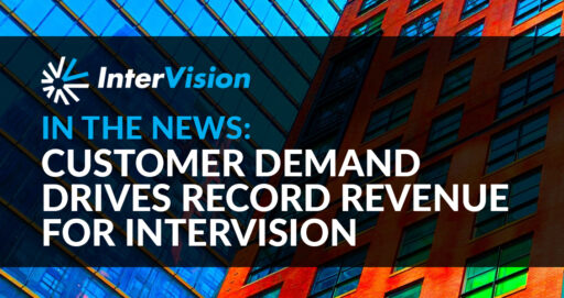 Customer Demand Drives Record Revenue for InterVision