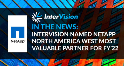 InterVision named NetApp North America West Most Valuable Partner Award for FY’22