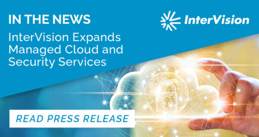 InterVision Expands Its Managed Cloud and Security Services Portfolio