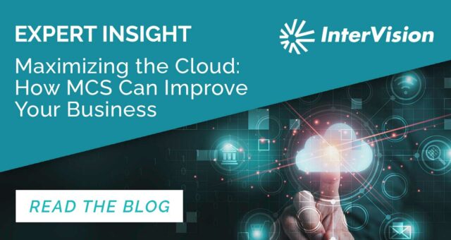 Maximizing the Cloud: How Managed Cloud Services Can Improve Your Business – by: John Gray, Chief Product Officer (CPO)