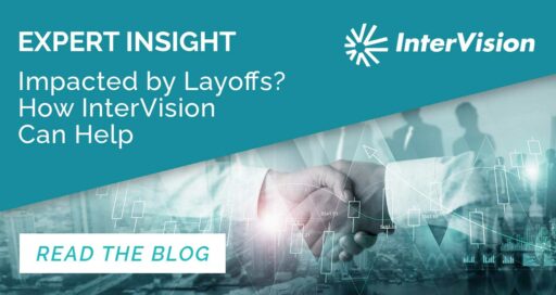 Impacted by Layoffs? How InterVision’s Managed Cloud Services Can Help Your IT Department