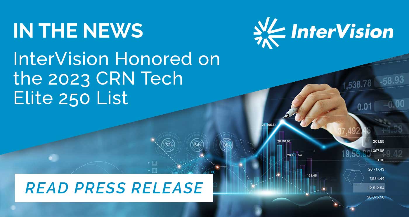 InterVision Honored On The 2023 CRN Tech Elite 250 List