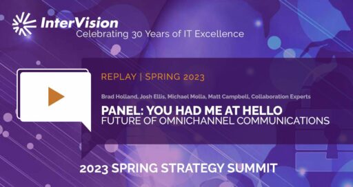 Webinar Replay: Strategy Summit – Panel: You Had Me at Hello – Future of Omnichannel Communications