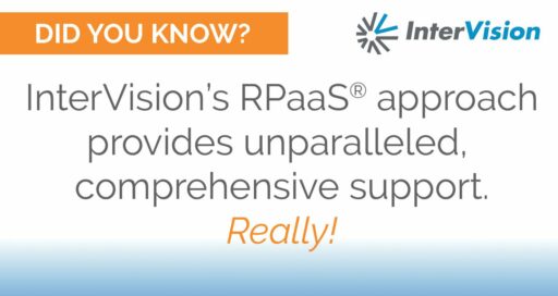 InterVision’s RPaaS Approach Provides Unparalleled, Comprehensive Services, and Support