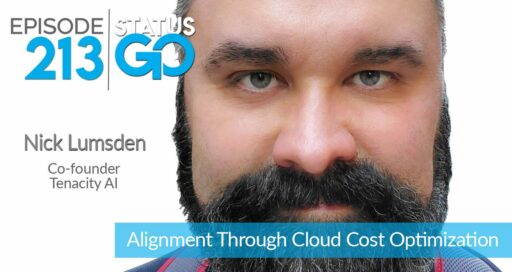 Status Go: Ep. 213 – Alignment Through Cloud Cost Optimization | Nick Lumsden