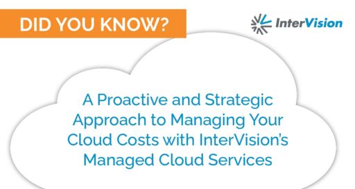A Proactive and Strategic Approach to Managing Your Cloud Costs with InterVision’s Managed Cloud Services