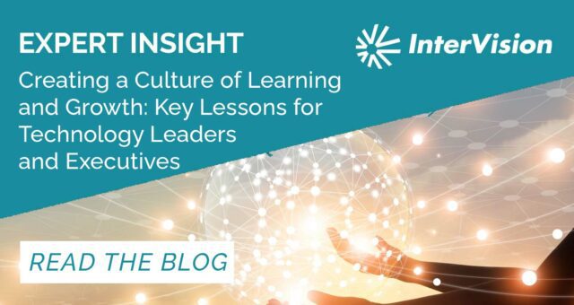 Creating a Culture of Learning and Growth: Key Lessons for Technology Leaders and Executives