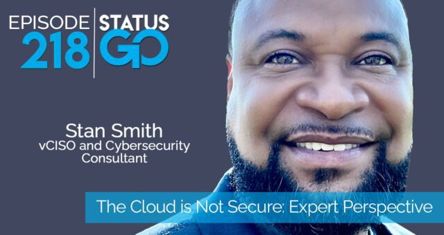 Status Go: Ep. 218 – The Cloud is Not Secure Expert Perspective | Stan Smith
