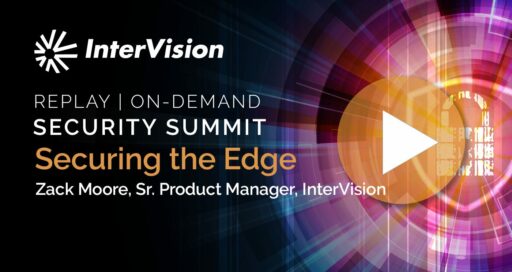 Webinar Replay: Security Summit – Securing the Edge