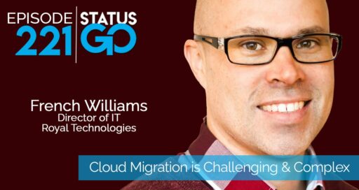 Status Go: Ep. 221 – Cloud Migration is Challenging & Complex | French Williams