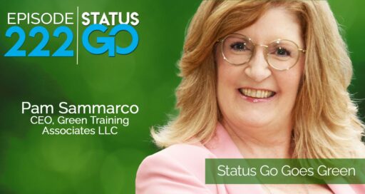 Status Go: Ep. 222 – Status Go Goes Green | Pam Sammarco