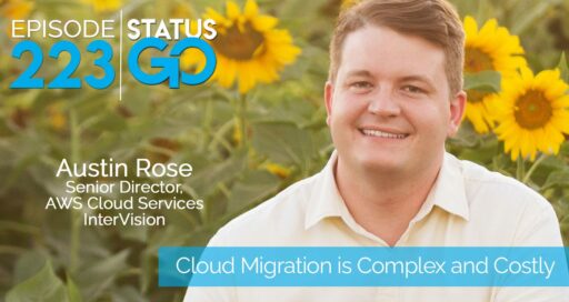 Status Go: Ep. 223 – Cloud Migration is Complex and Costly – Expert Perspective | Austin Rose