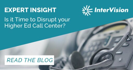Is it Time to Disrupt your Higher Ed Call Center?