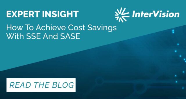How To Achieve Cost Savings With SSE And SASE