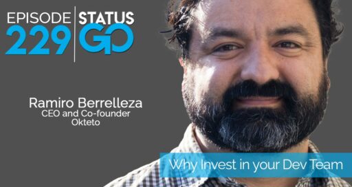 Status Go: Ep. 229 – Why Invest in your Dev Team | Ramiro Berrelleza