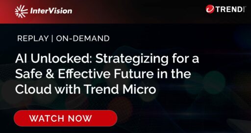 Webinar Replay: AI Unlocked: Strategizing for a Safe & Effective Future in the Cloud with Trend Micro