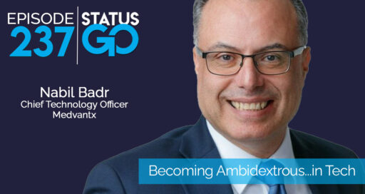 Status Go: Ep. 237 – Becoming Ambidextrous…in Tech | Nabil Badr