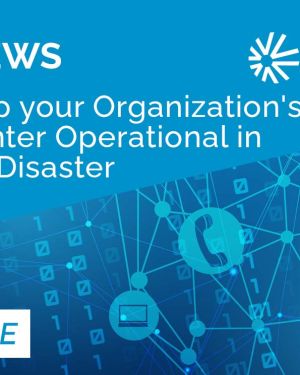 wt-byline-How-to-keep-your-organization's-contact-center-operational-in-the-face-of-disaster