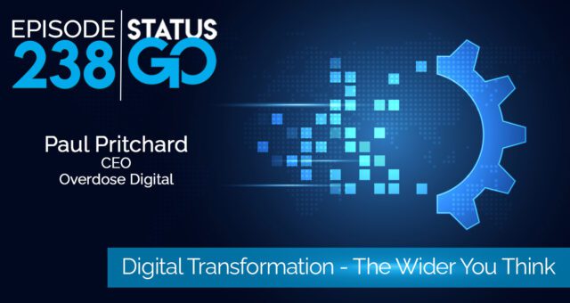 Status Go: Ep. 238 – Digital Transformation – The Wider You Think | Paul Pritchard