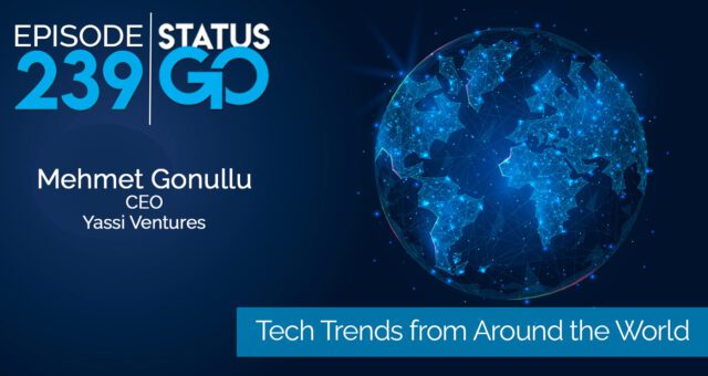 Status Go: Ep. 239 – Tech Trends from Around the World | Mehmet Gonullu