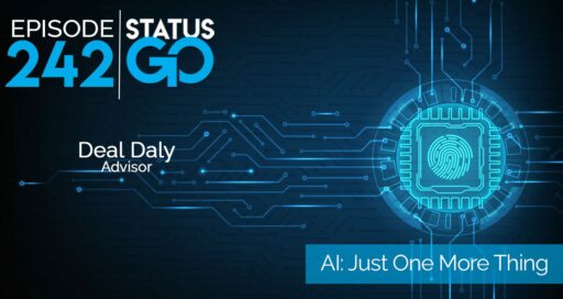 Status Go: Ep. 242 – AI: Just One More Thing | Deal Daly