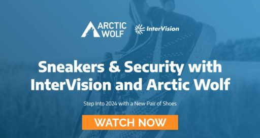Webinar Replay: Sneakers & Security – Step into the New Year with Arctic Wolf & InterVision